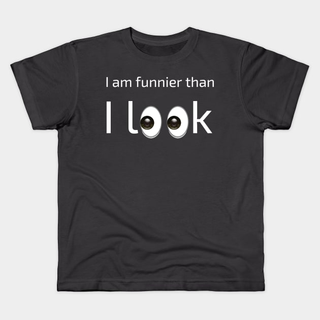 I am funnier than i look Kids T-Shirt by FatTize